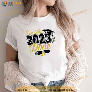 Im Like 2023 Done Class of 2023 Graduation Gifts Shirt