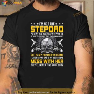 Im Not A Stepdad Im The DAD Who Stepped Up step dad Shirt