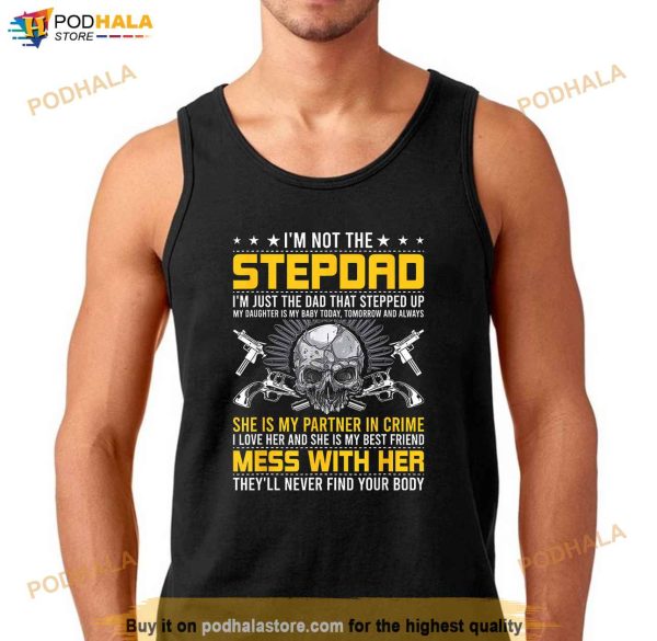 Im Not A Stepdad Im The DAD Who Stepped Up step dad Shirt
