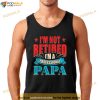 Im Not Retired Im A Professional Papa Retirement Proud Dad Shirt