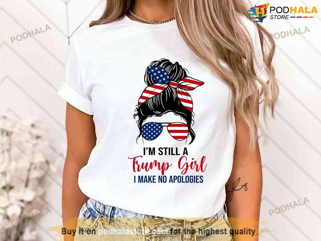 I'm Still A Trump Girl I Make No Apologies Shirt, 2024 Free Trump T-Shirt