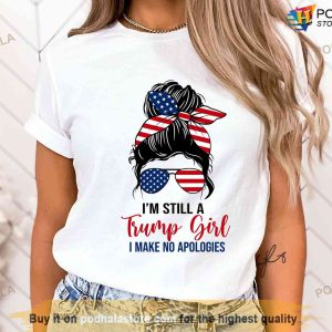 I'm Still A Trump Girl I Make No Apologies Shirt, 2024 Free Trump T-Shirt