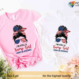Im Still A Trump Girl I Make No Apologies Shirt 2024 Free Trump Tshirt