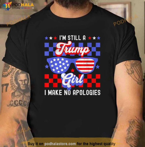 Im Still A Trump Girl Make No Apologies Patriotic Womens T-Shirt