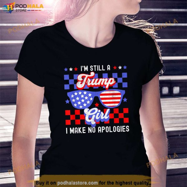 Im Still A Trump Girl Make No Apologies Patriotic Womens T-Shirt