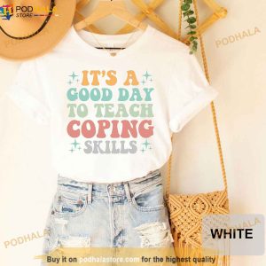 Its A Good Day To Teach Coping Skills School Counselor Shirt, Therapist Gifts