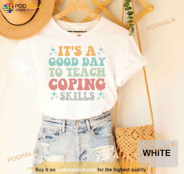 Its A Good Day To Teach Coping Skills School Counselor Shirt, Therapist Gifts