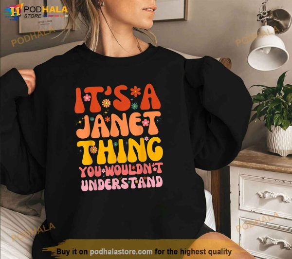 Its A Janet Thing You Wouldnt Understand Shirt