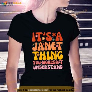Its A Janet Thing You Wouldnt Understand Shirt 2