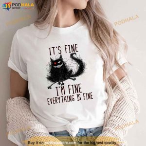 Its Fine Im Fine Everything Is Fine Funny Black Cat Shirt