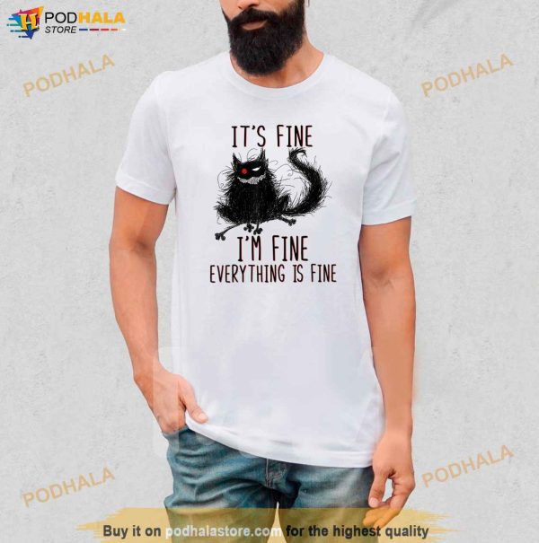 Its Fine Im Fine Everything Is Fine Funny Black Cat Shirt