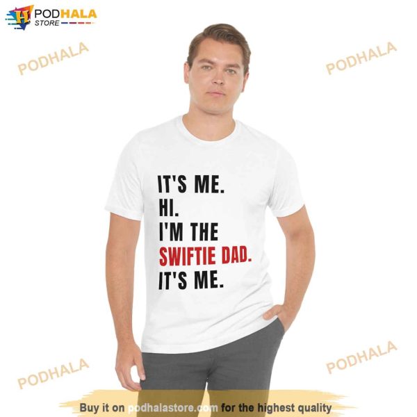 Its Me Hi Im The Swiftie Dad Its Me Shirt, Swiftie Dad Fathers Day Gift
