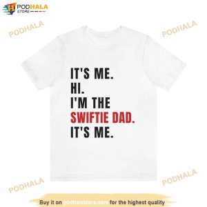 Its Me Hi Im The Swiftie Dad Its Me Tshirt Swiftie Dad Fathers Day Gift