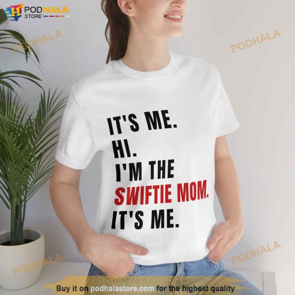 Its Me Hi Im The Swiftie Mom Its Me Shirt, Swiftie Mom White Womens Shirt