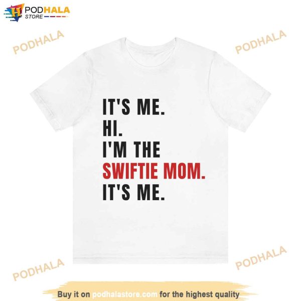 Its Me Hi Im The Swiftie Mom Its Me Shirt, Swiftie Mom White Womens Shirt