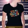 Its Me Hi Im The teacher Its Me Funny Teacher Quote Shirt