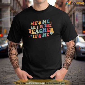 Its Me Hi Im The teacher Its Me Funny Teacher Quote TShirt 3