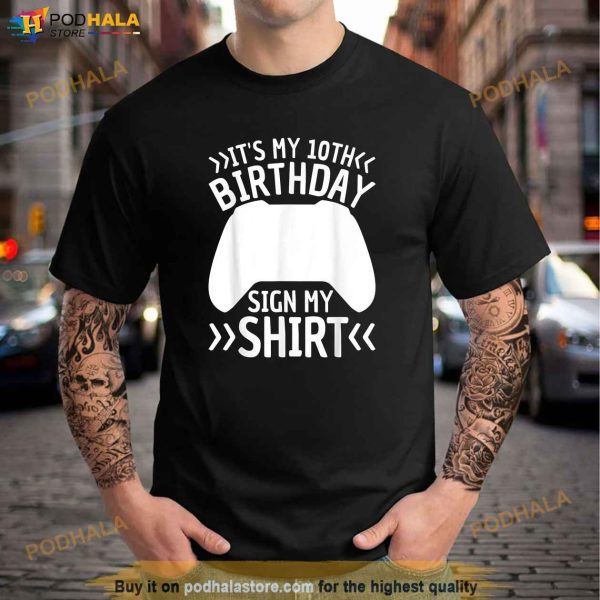 Its My 10th Birthday Sign My Shirt 10 Years Old Boy Gamer Shirt