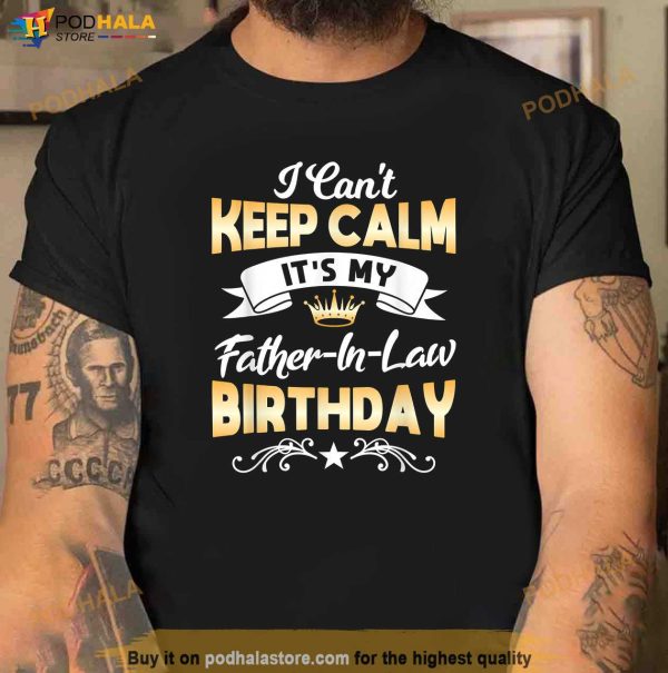 Its My FatherinLaw Birthday Shirt I Cant Keep Calm Party Shirt
