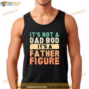 Its Not A Dad Bod Its A Father Figure Fathers Day Funny Shirt 2