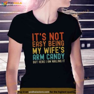 Its Not Easy Being My Wifes Arm Candy Funny Family Shirt 2