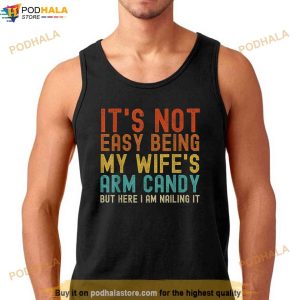 Its Not Easy Being My Wifes Arm Candy Funny Family Shirt 3