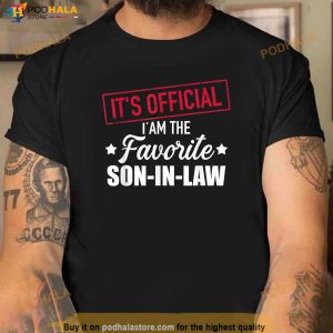 Its Official I Am The Favorite Son In Law From Father In Law Shirt 2