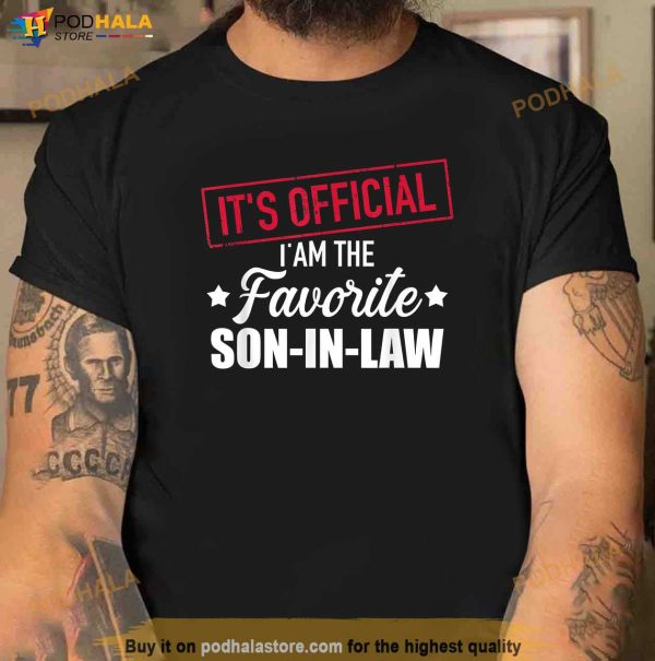 Its Official I Am The Favorite Son In Law From Father In Law Shirt