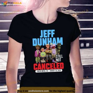 Jeff Dunham Costa Mesa Ca Shirt August 10 Still Not Canceled 2023 Tour 3