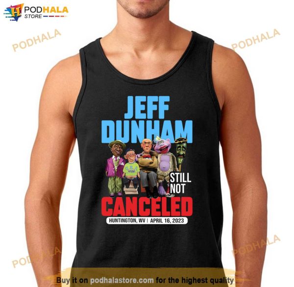 Jeff Dunham Huntington, WV Shirt – April 16 Still Not Canceled 2023 Tour