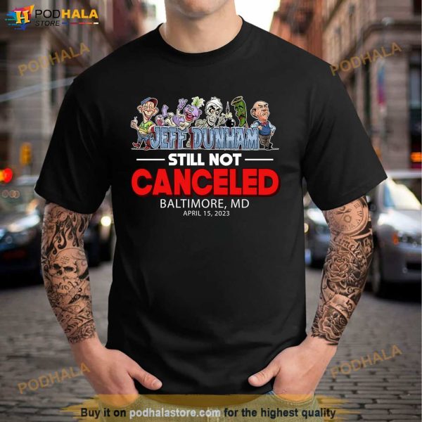 Jeff Dunham Shirt For Fans, Baltimore MD April 15 Still Not Canceled Tour 2023