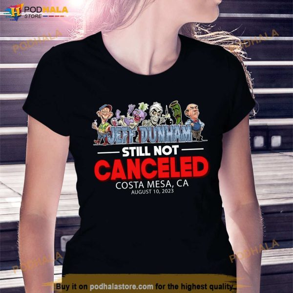 Jeff Dunham Shirt For Fans, Costa Mesa CA August 10 Still Not Canceled Tour 2023