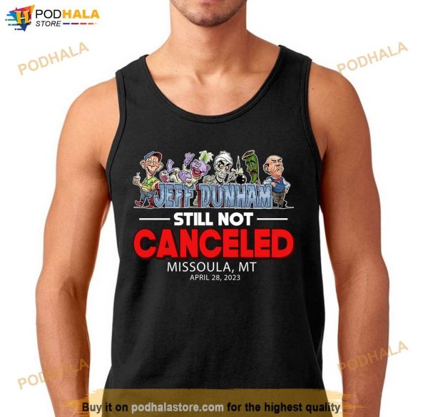 Jeff Dunham Shirt For Fans, Missoula MT April 28 Still Not Canceled Tour 2023