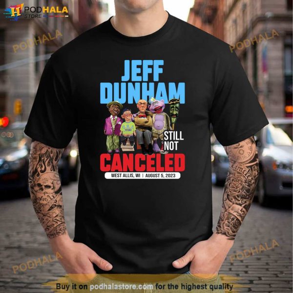Jeff Dunham West Allis, WI Shirt – August 5 Still Not Canceled 2023 Tour