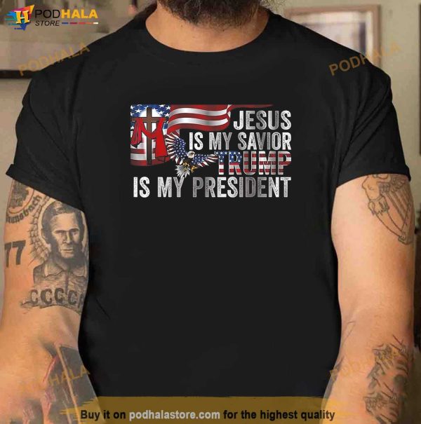 Jesus Is My Savior Trump Is My President Shirt, Donald Trump Clothing