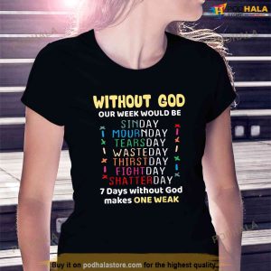 Jesus Lover Without God Our Week Would Be Sinday Easter Day Shirt