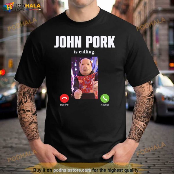 John Pork Is Calling Funny Answer Call Phone Shirt, Funny Meme Gift For Women Men