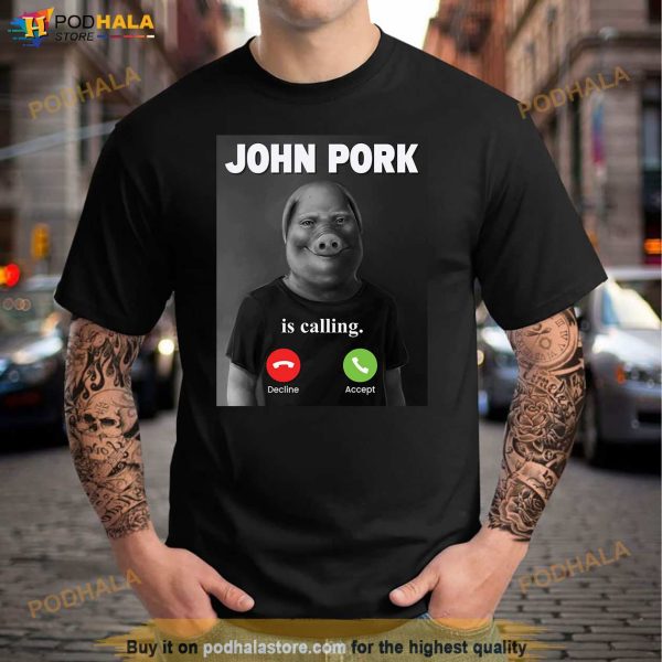 John Pork Is Calling Funny Shirt, Meme Answer Call Phone Shirt