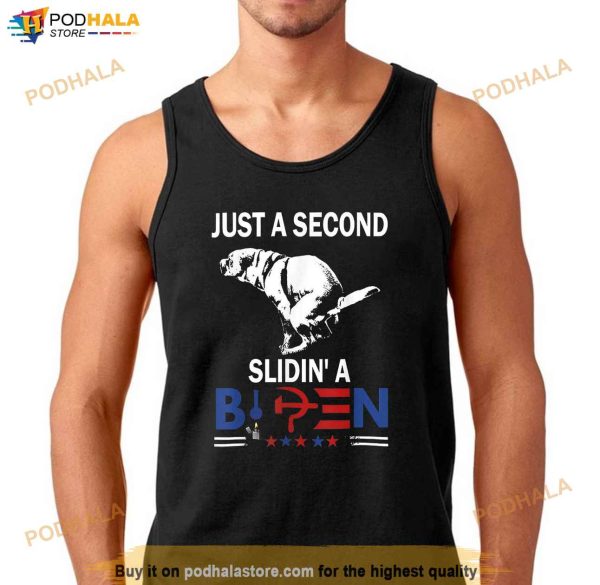 Just A Second Slidin A Biden Shirt