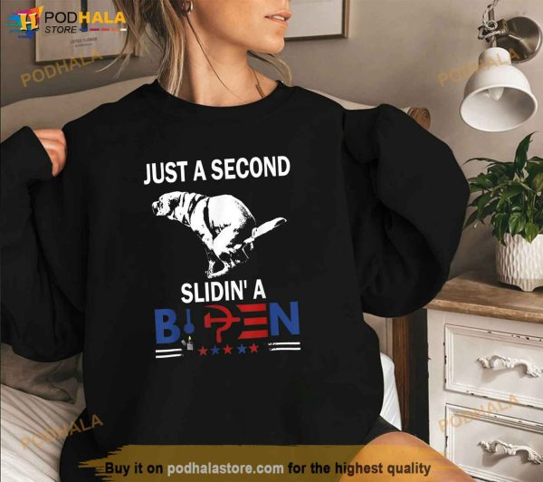 Just A Second Slidin A Biden Shirt