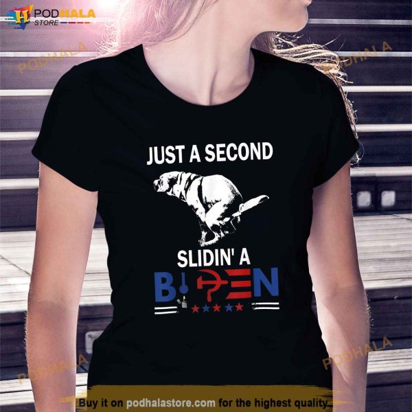 Just A Second Slidin A Biden Shirt