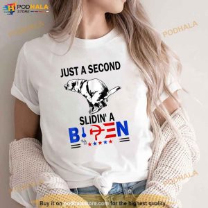 Just A Second SLiding Funny Saying Biden President Tee Shirt