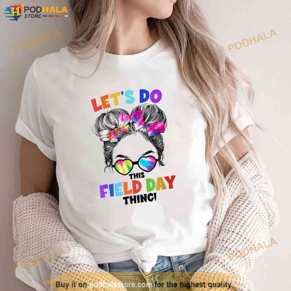 Lets Do This Field Day Thing Messy Bun School Field Day Shirt