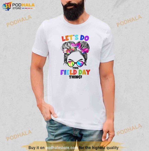 Lets Do This Field Day Thing Messy Bun School Field Day Shirt