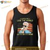 Lets Go Lick The World Lets Get It Done Funny Joe Biden Shirt