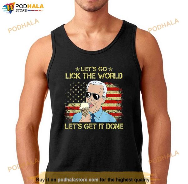 Lets Go Lick The World Lets Get It Done Funny Joe Biden Shirt
