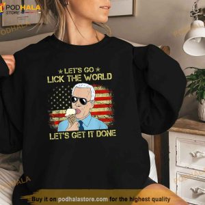 Lets Go Lick The World Lets Get It Done Funny Joe Biden Shirt 3