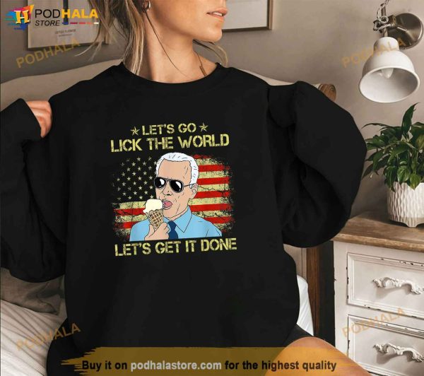 Lets Go Lick The World Lets Get It Done Funny Joe Biden Shirt