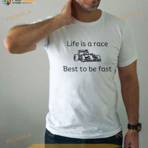 Life Is A Race Best To Be Fast Formula 1 Tshirt Gifts For F1 Fans