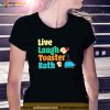 Live Laugh Toaster Bath Funny Saying Motivational Shirt